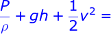 \fn_jvn \large {\color{Blue} \frac{P}{\rho } + gh + \frac{1}{2}{v^2} = }